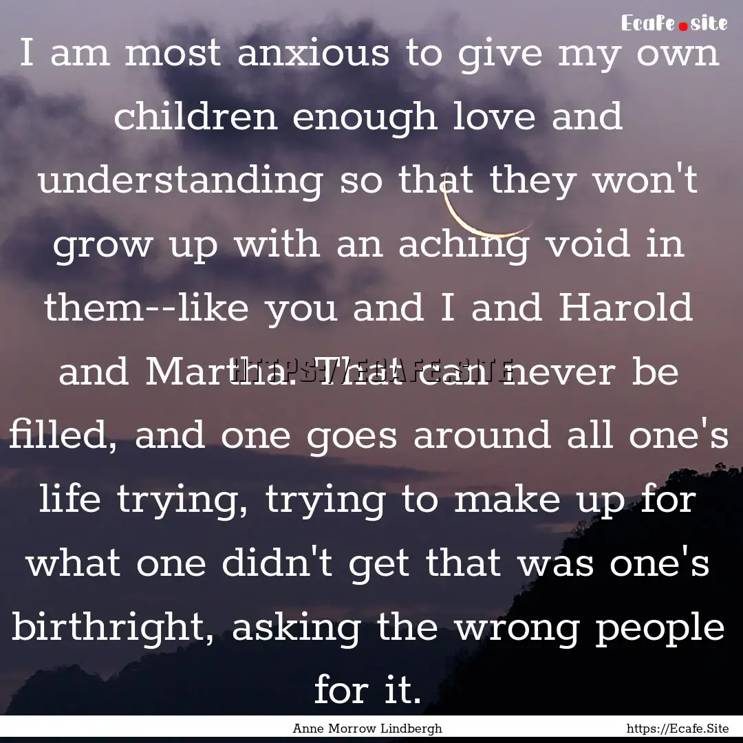 I am most anxious to give my own children.... : Quote by Anne Morrow Lindbergh