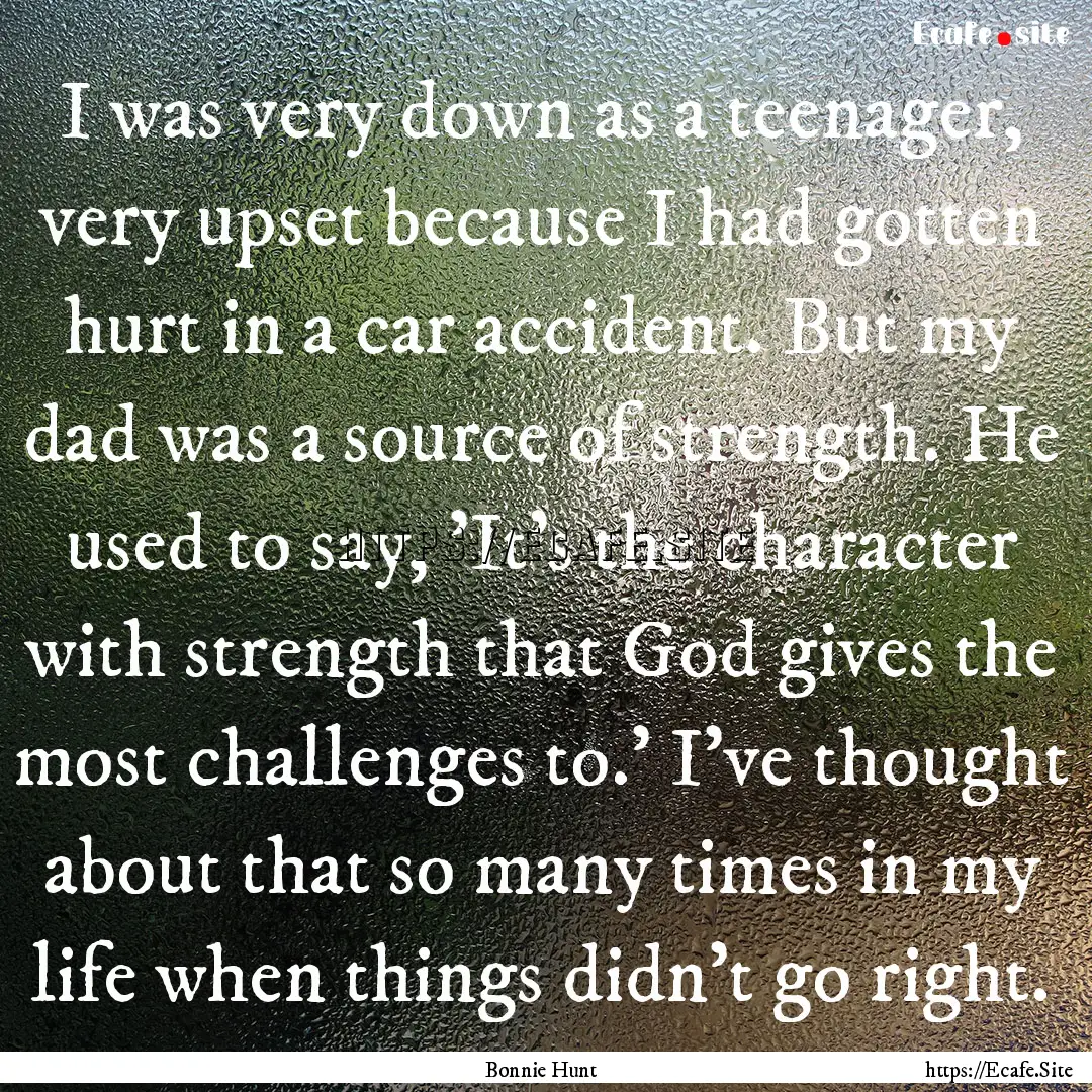 I was very down as a teenager, very upset.... : Quote by Bonnie Hunt