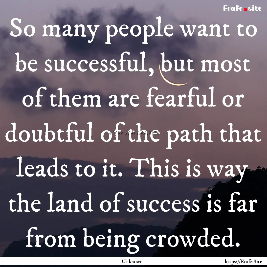 So many people want to be successful, but.... : Quote by Unknown