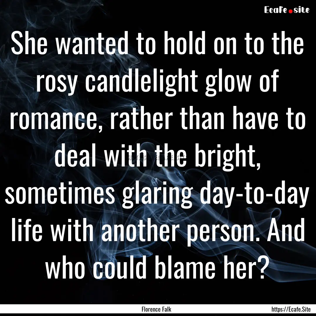 She wanted to hold on to the rosy candlelight.... : Quote by Florence Falk