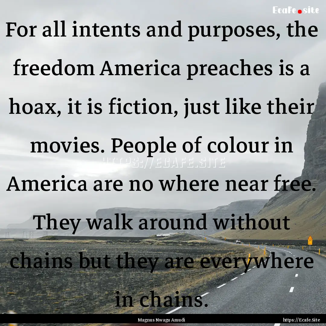 For all intents and purposes, the freedom.... : Quote by Magnus Nwagu Amudi