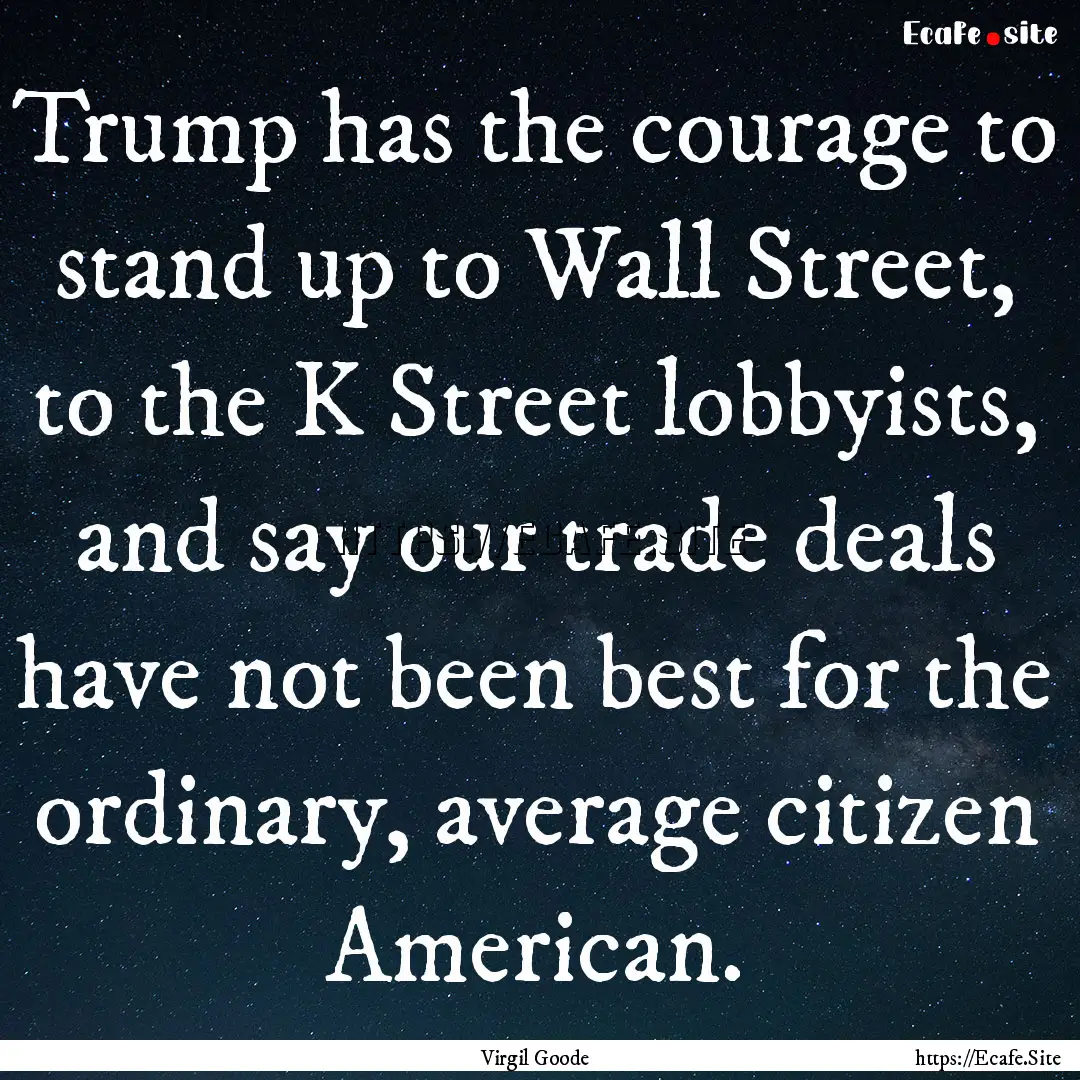 Trump has the courage to stand up to Wall.... : Quote by Virgil Goode