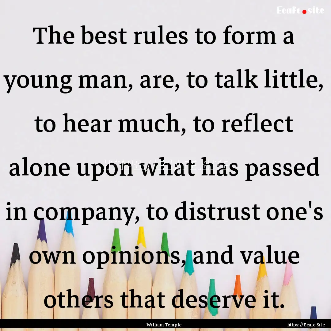 The best rules to form a young man, are,.... : Quote by William Temple