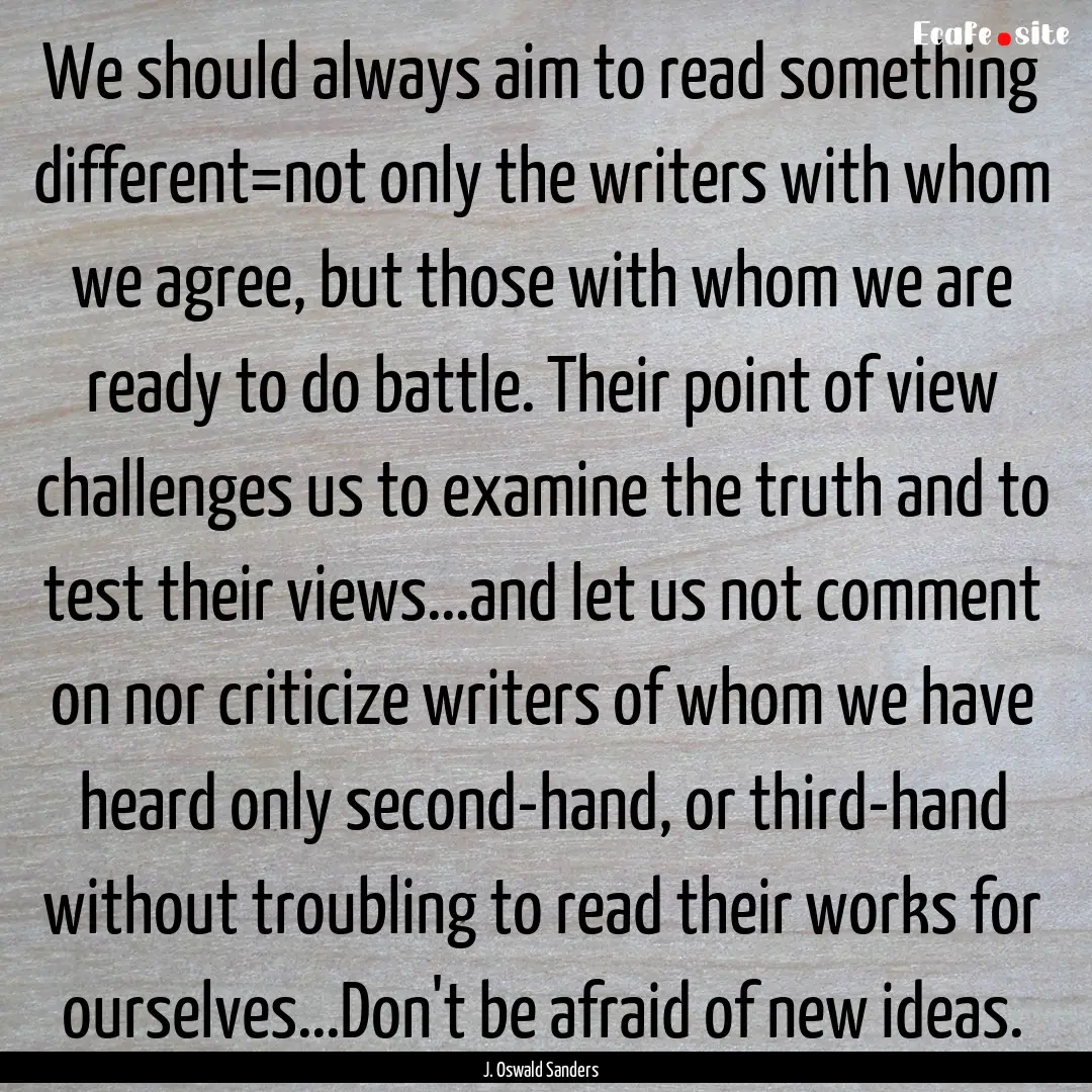 We should always aim to read something different=not.... : Quote by J. Oswald Sanders