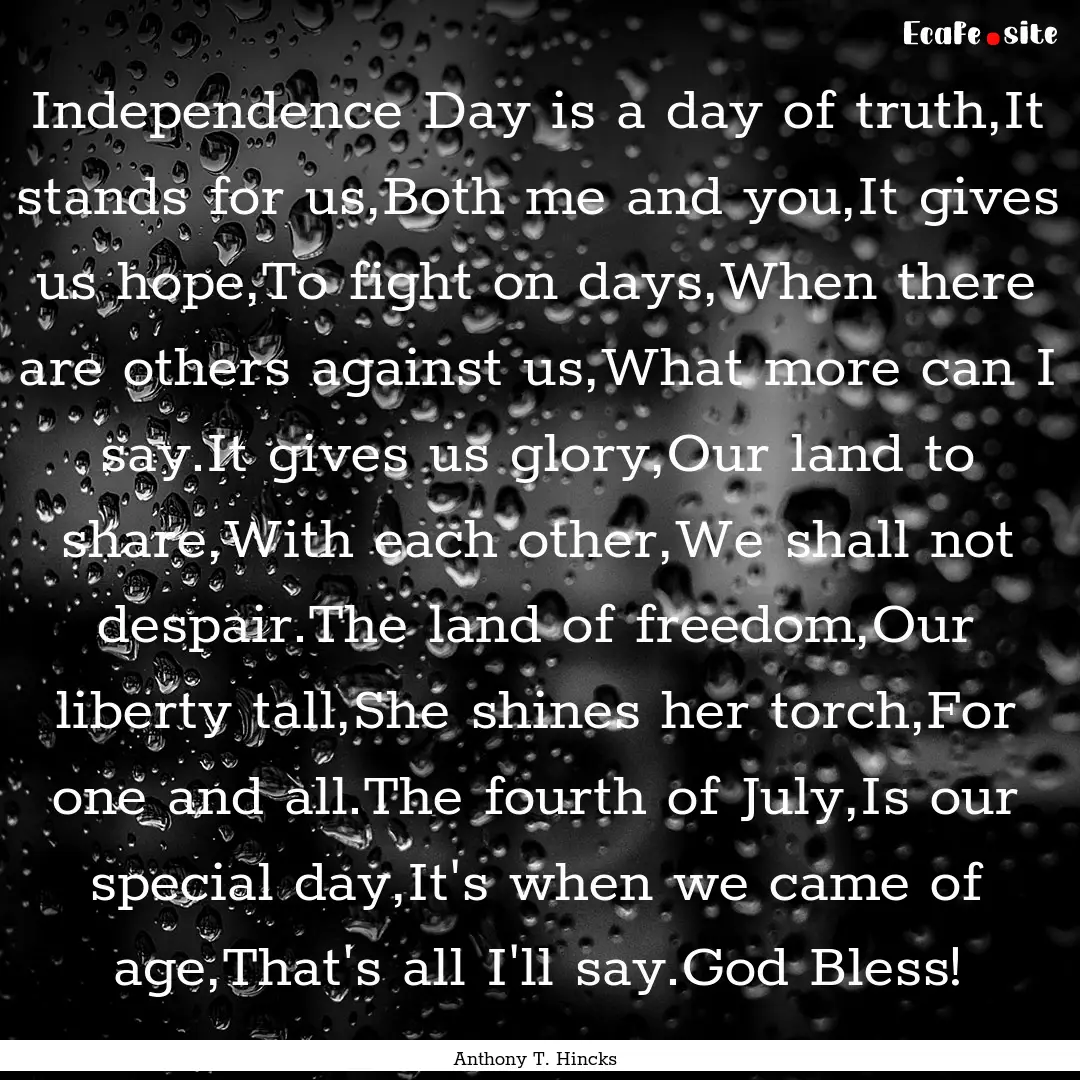 Independence Day is a day of truth,It stands.... : Quote by Anthony T. Hincks