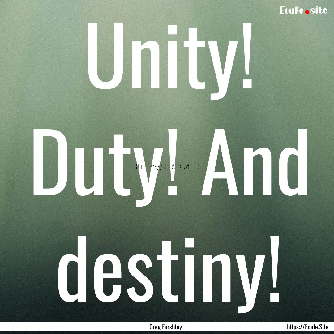 Unity! Duty! And destiny! : Quote by Greg Farshtey