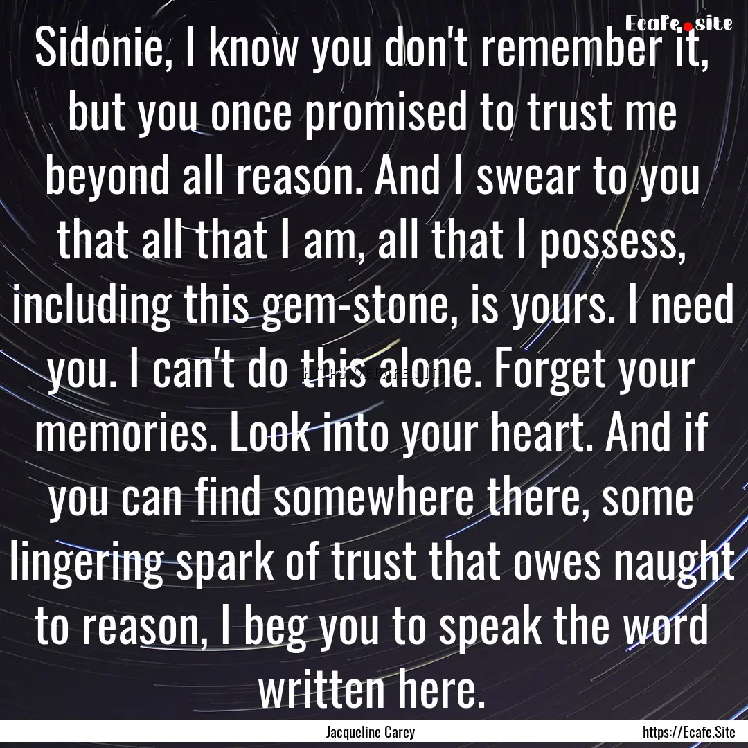 Sidonie, I know you don't remember it, but.... : Quote by Jacqueline Carey