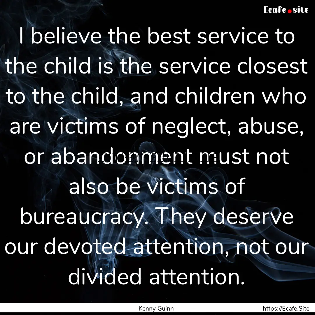 I believe the best service to the child is.... : Quote by Kenny Guinn