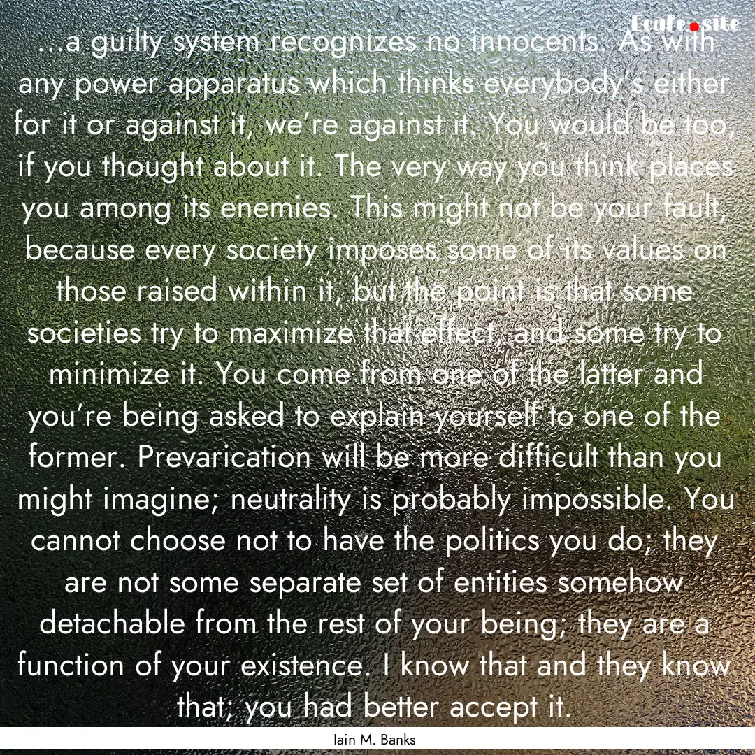 ...a guilty system recognizes no innocents..... : Quote by Iain M. Banks