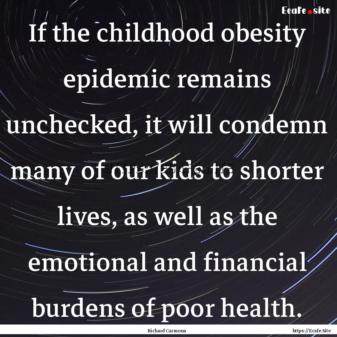 If the childhood obesity epidemic remains.... : Quote by Richard Carmona