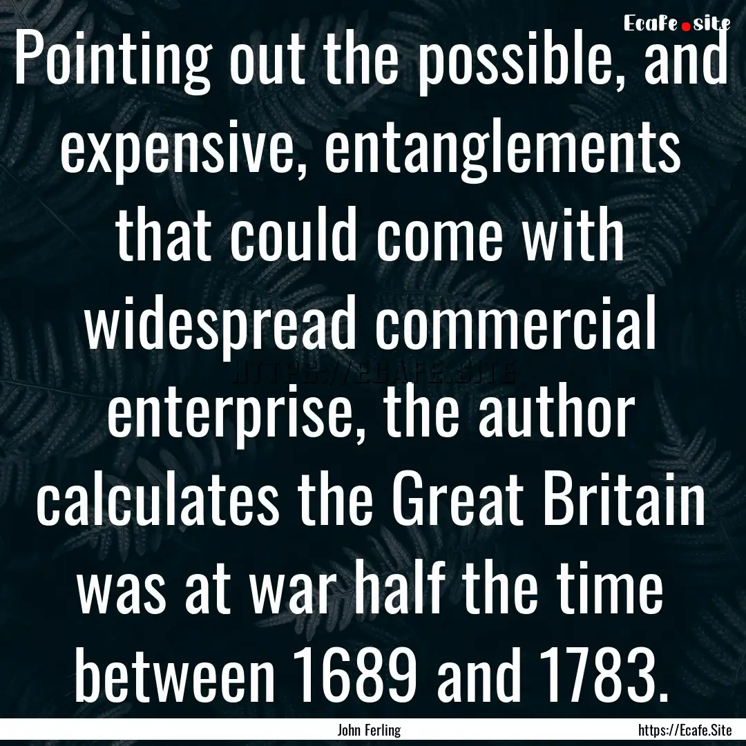 Pointing out the possible, and expensive,.... : Quote by John Ferling