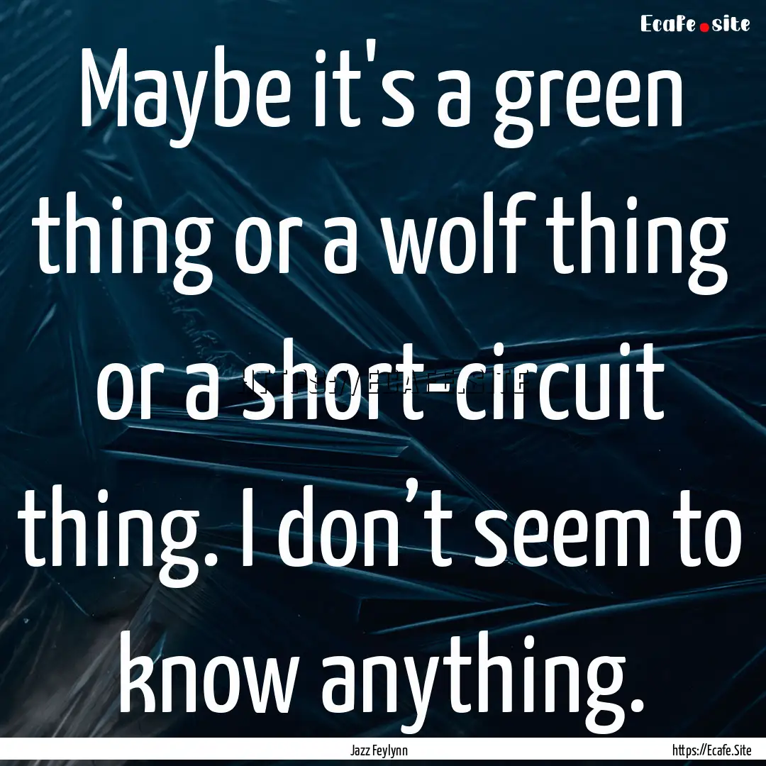 Maybe it's a green thing or a wolf thing.... : Quote by Jazz Feylynn