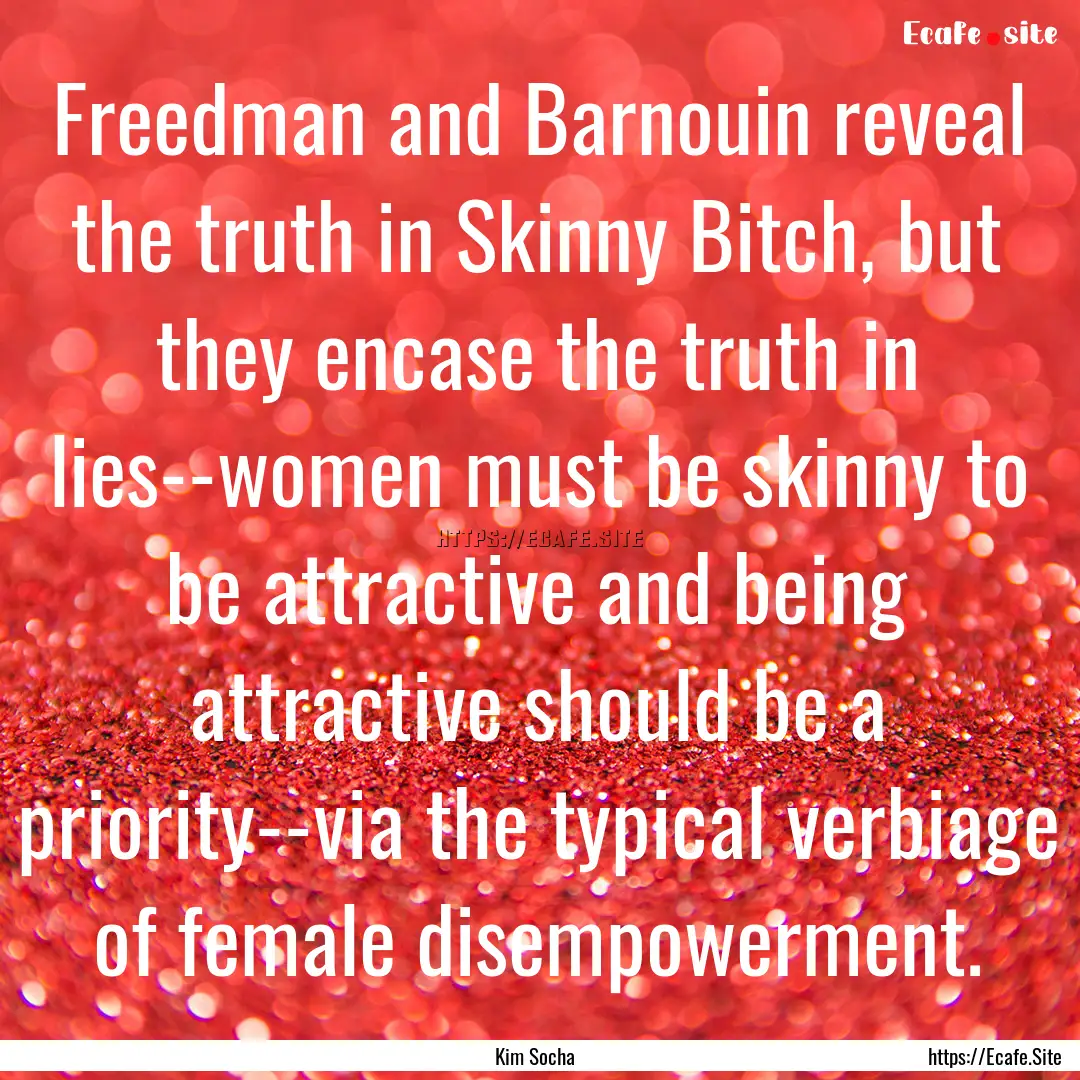 Freedman and Barnouin reveal the truth in.... : Quote by Kim Socha