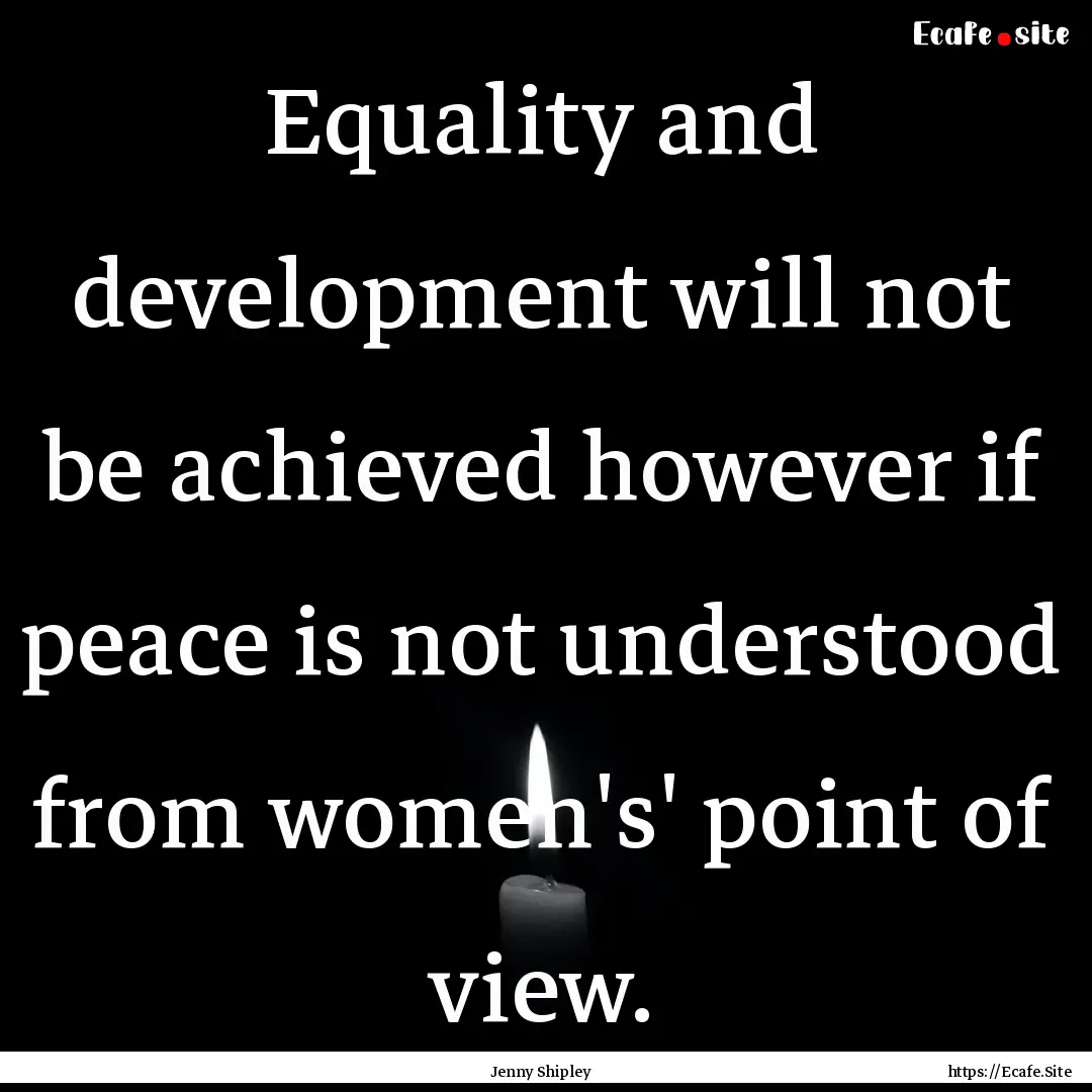 Equality and development will not be achieved.... : Quote by Jenny Shipley