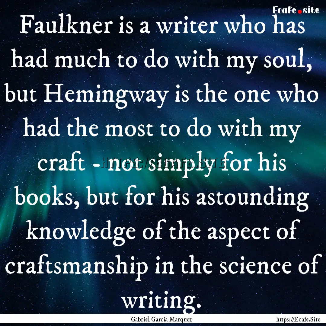 Faulkner is a writer who has had much to.... : Quote by Gabriel Garcia Marquez