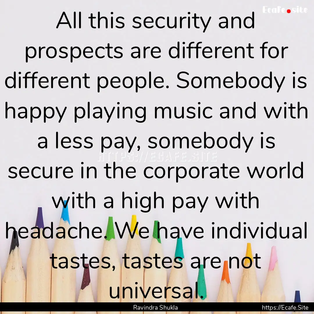 All this security and prospects are different.... : Quote by Ravindra Shukla