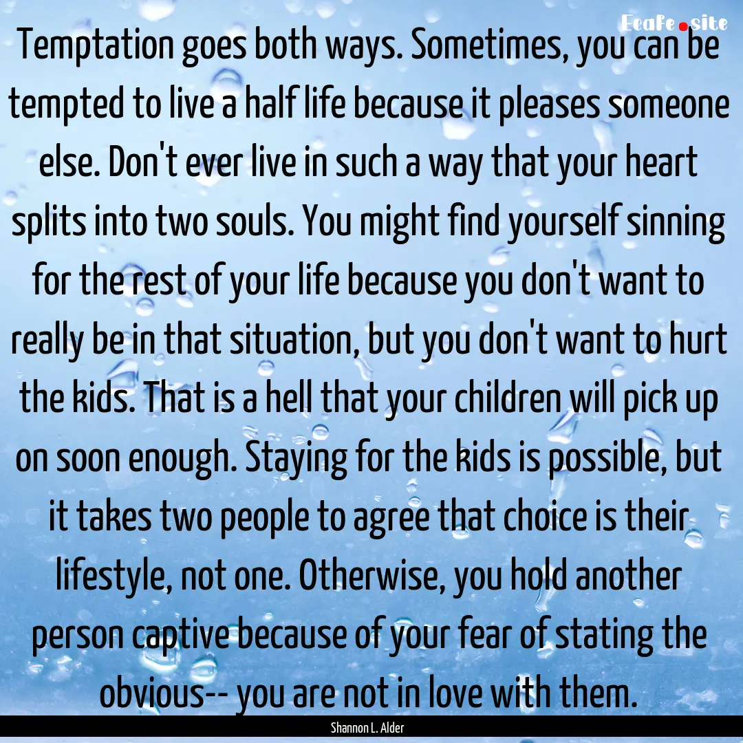 Temptation goes both ways. Sometimes, you.... : Quote by Shannon L. Alder