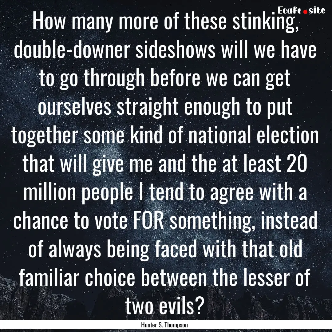 How many more of these stinking, double-downer.... : Quote by Hunter S. Thompson