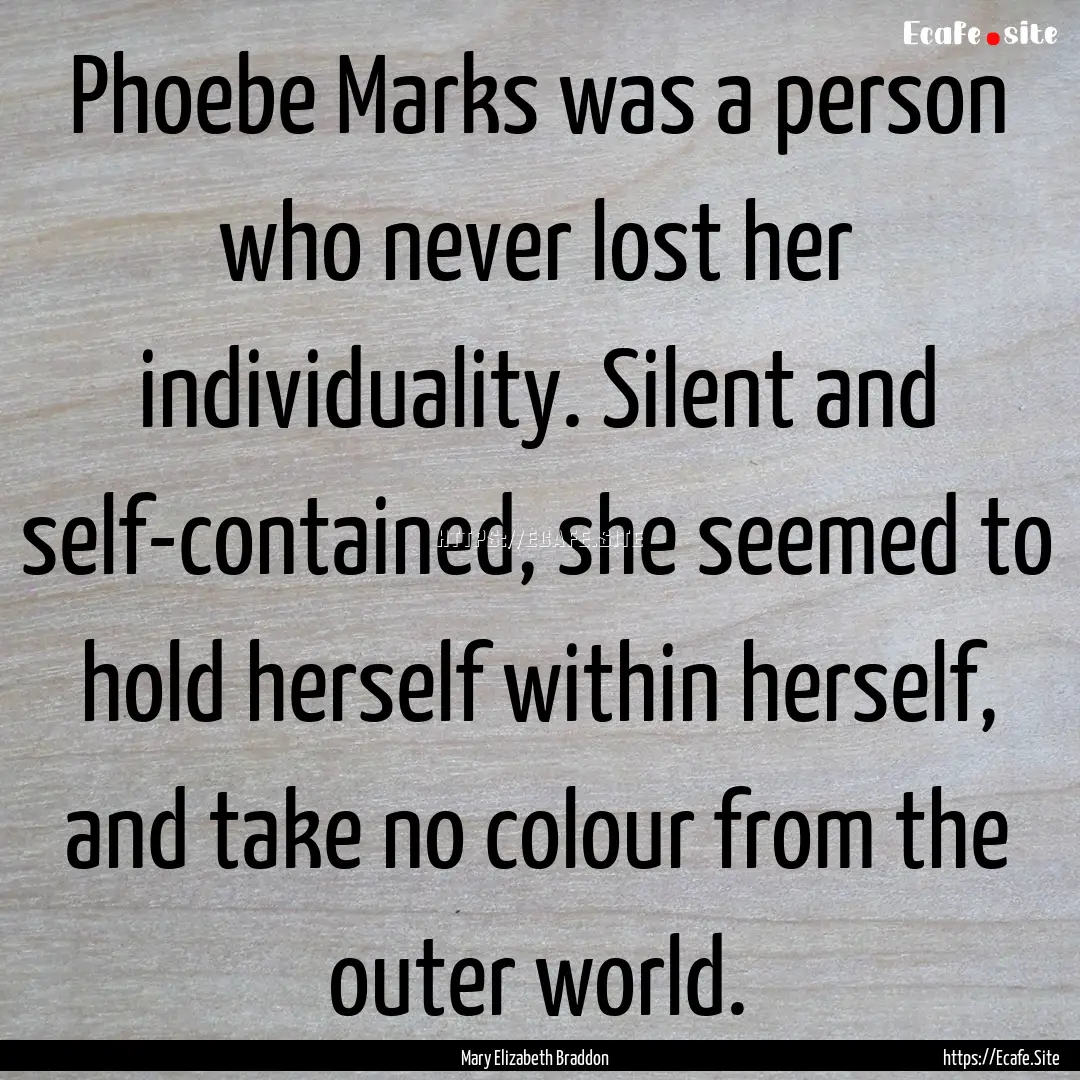 Phoebe Marks was a person who never lost.... : Quote by Mary Elizabeth Braddon