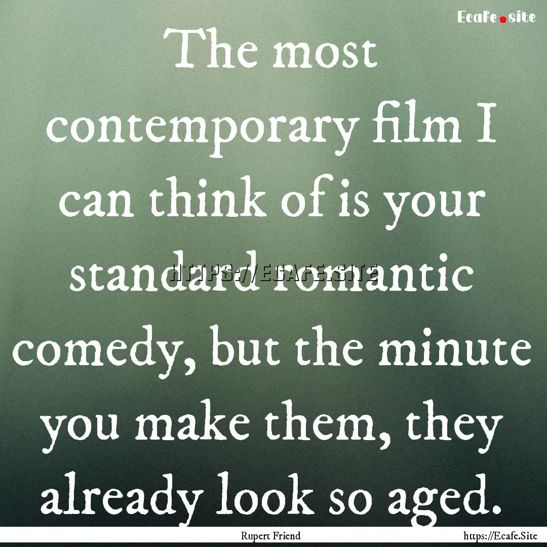 The most contemporary film I can think of.... : Quote by Rupert Friend