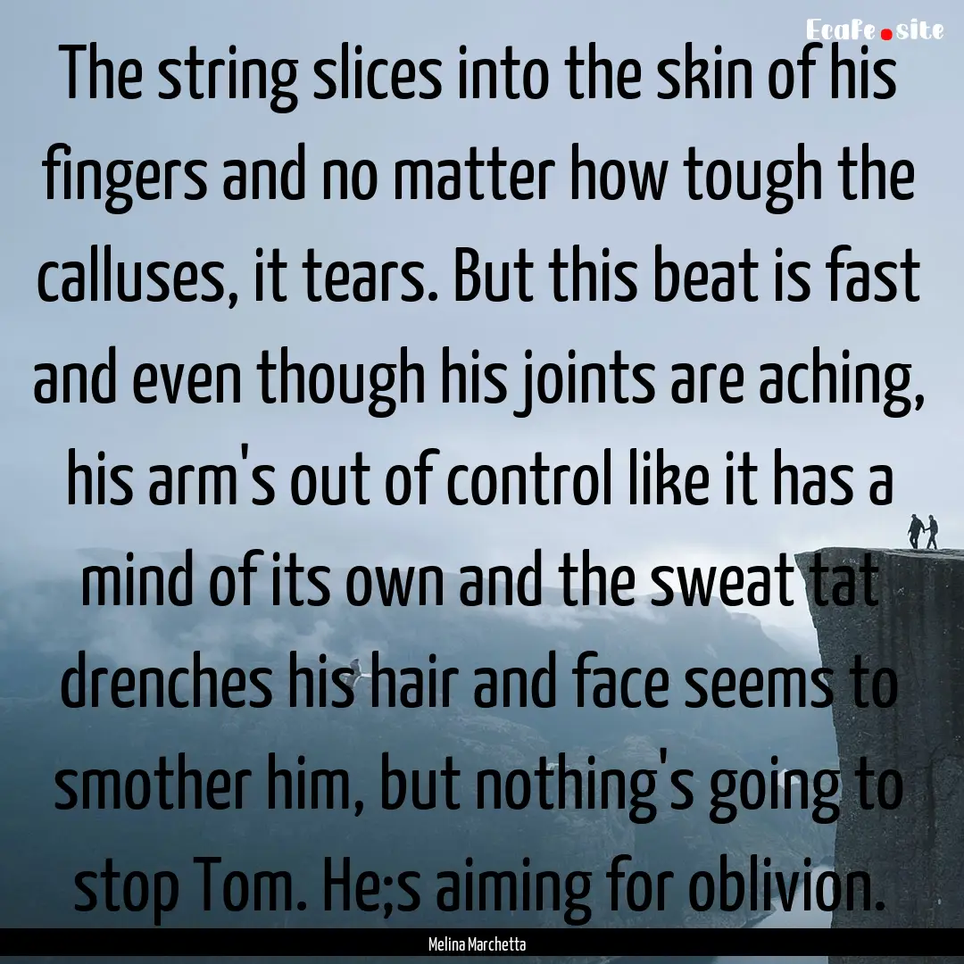 The string slices into the skin of his fingers.... : Quote by Melina Marchetta