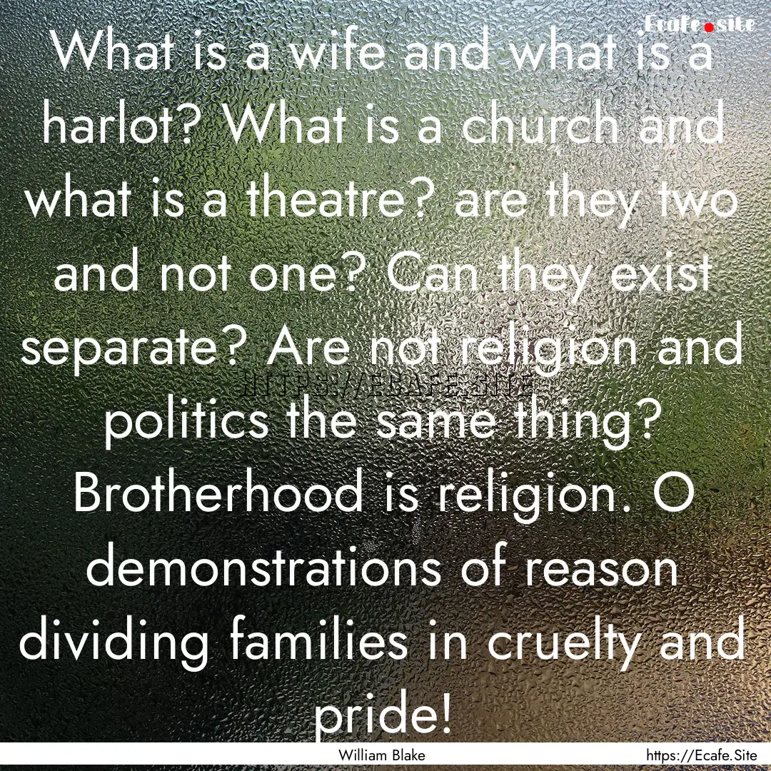 What is a wife and what is a harlot? What.... : Quote by William Blake