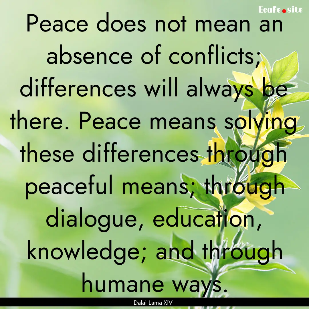 Peace does not mean an absence of conflicts;.... : Quote by Dalai Lama XIV