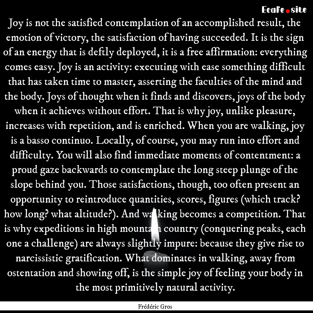 Joy is not the satisfied contemplation of.... : Quote by Frédéric Gros