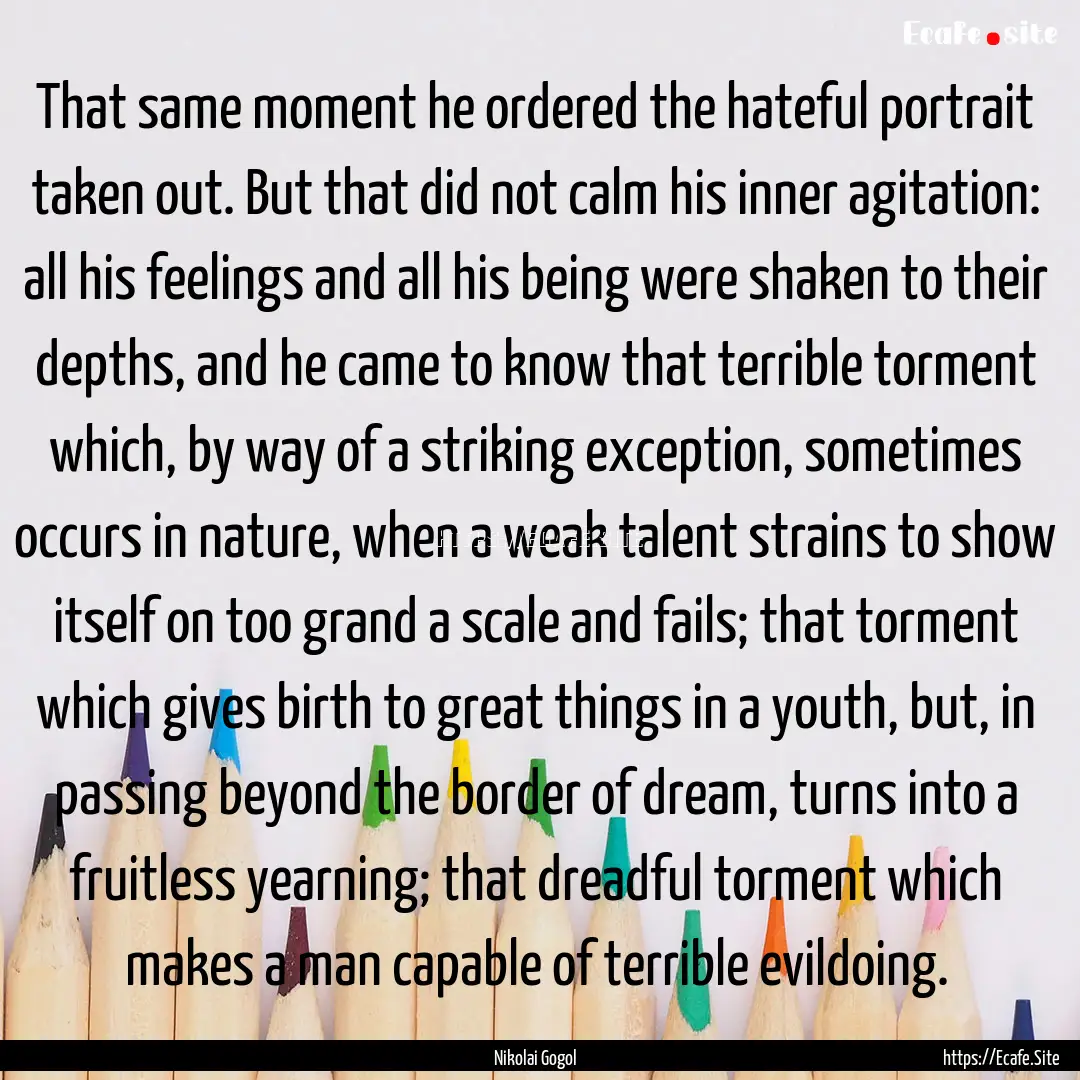 That same moment he ordered the hateful portrait.... : Quote by Nikolai Gogol