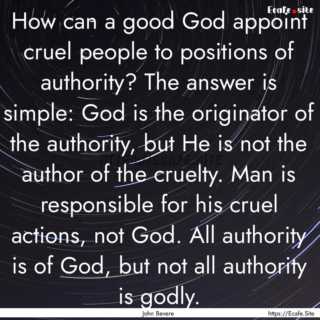 How can a good God appoint cruel people to.... : Quote by John Bevere