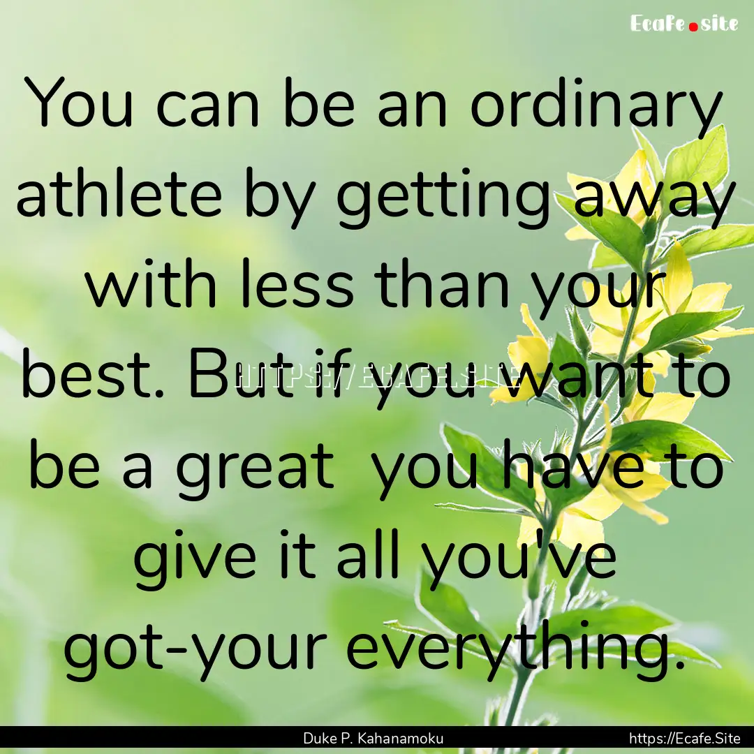 You can be an ordinary athlete by getting.... : Quote by Duke P. Kahanamoku