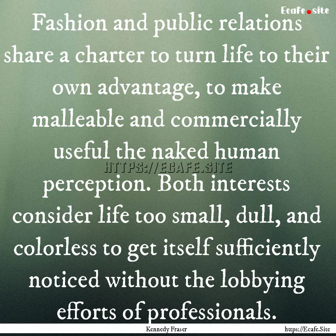 Fashion and public relations share a charter.... : Quote by Kennedy Fraser