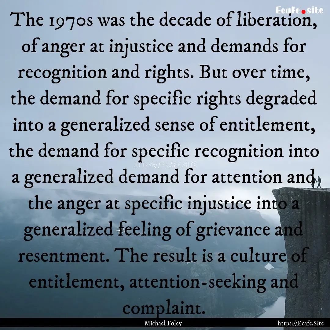 The 1970s was the decade of liberation, of.... : Quote by Michael Foley