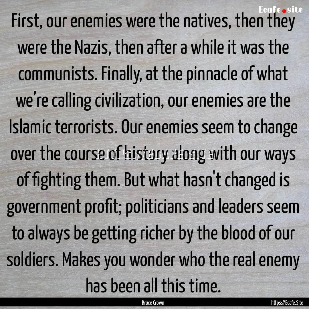 First, our enemies were the natives, then.... : Quote by Bruce Crown