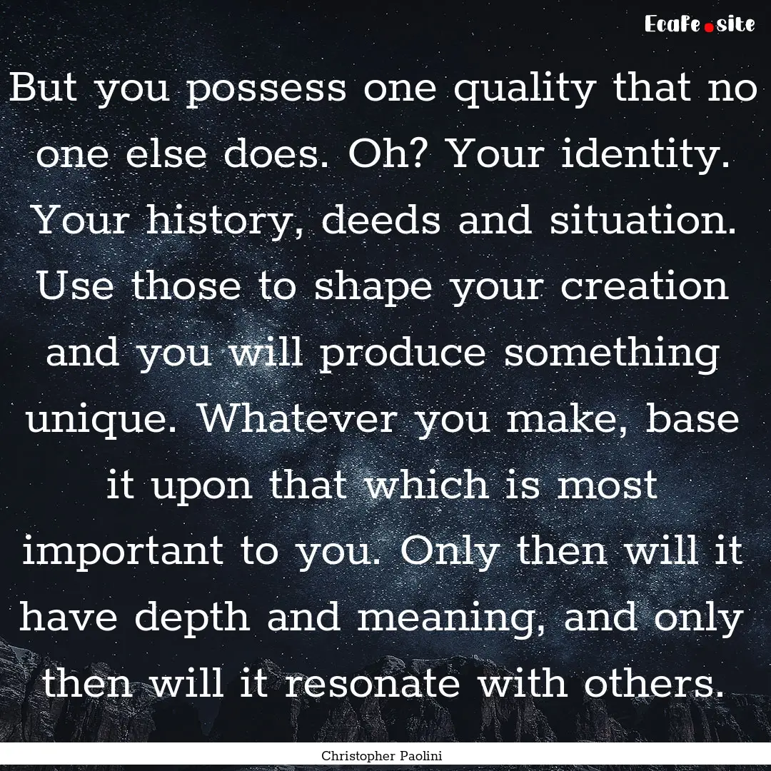 But you possess one quality that no one else.... : Quote by Christopher Paolini