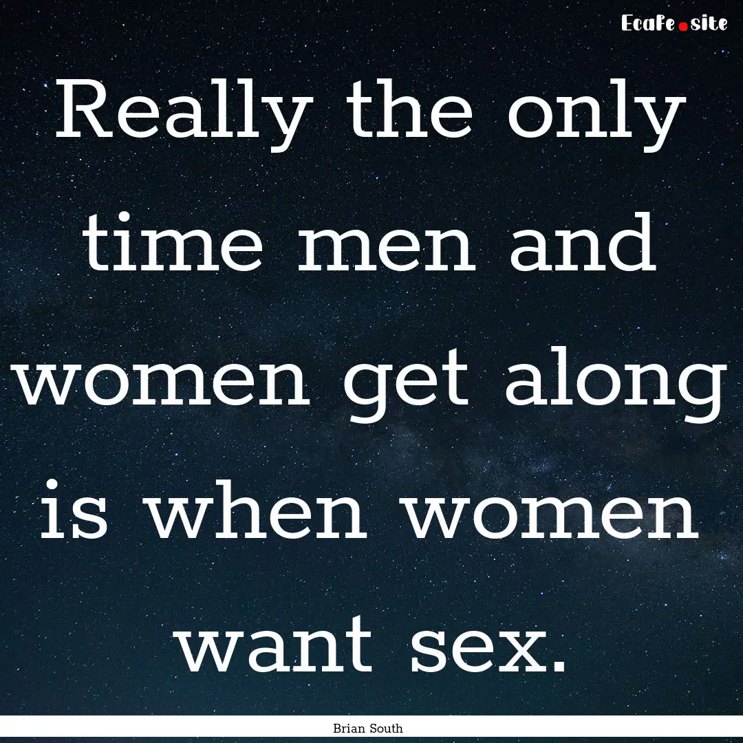 Really the only time men and women get along.... : Quote by Brian South