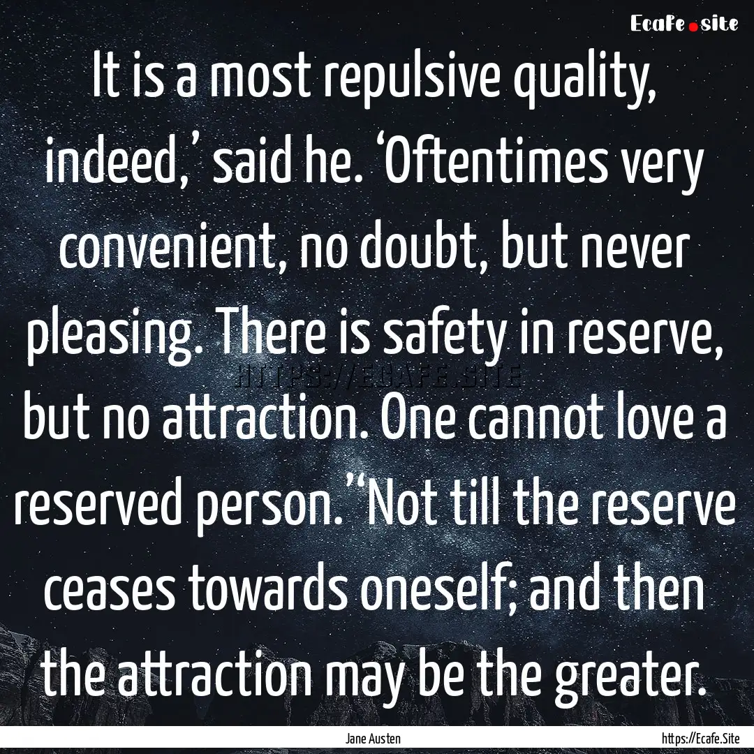 It is a most repulsive quality, indeed,’.... : Quote by Jane Austen