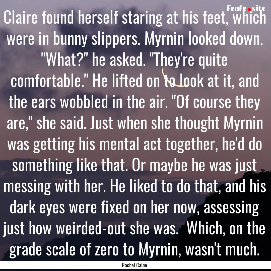 Claire found herself staring at his feet,.... : Quote by Rachel Caine