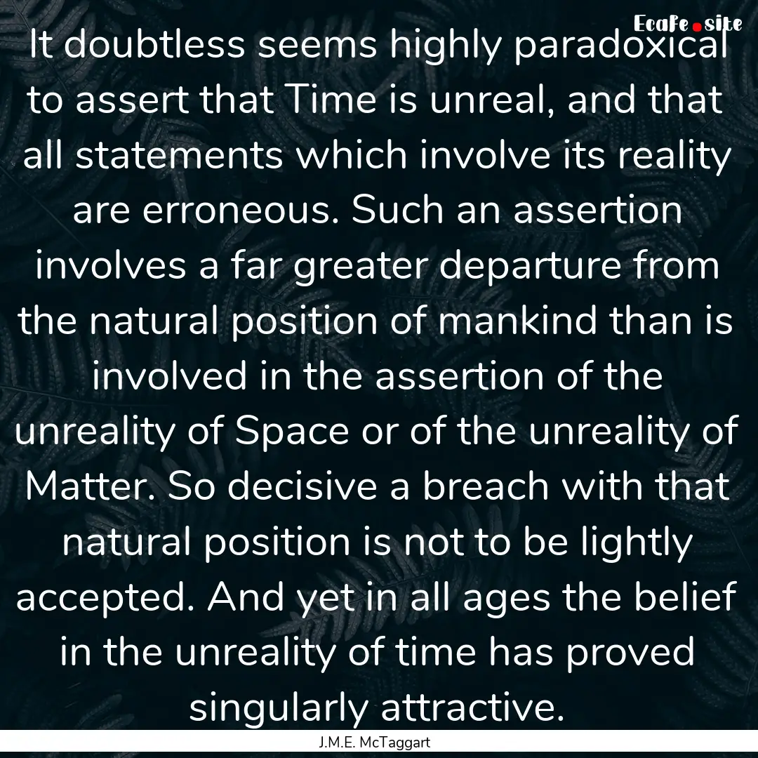 It doubtless seems highly paradoxical to.... : Quote by J.M.E. McTaggart