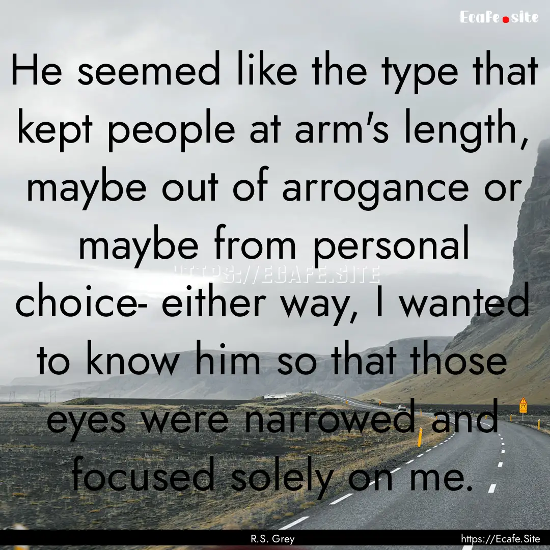 He seemed like the type that kept people.... : Quote by R.S. Grey