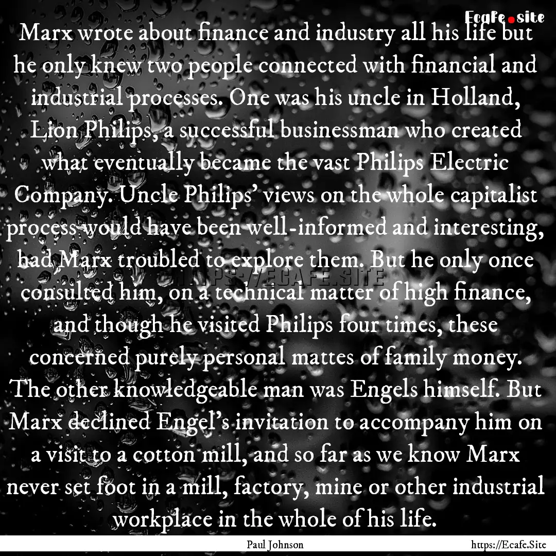 Marx wrote about finance and industry all.... : Quote by Paul Johnson