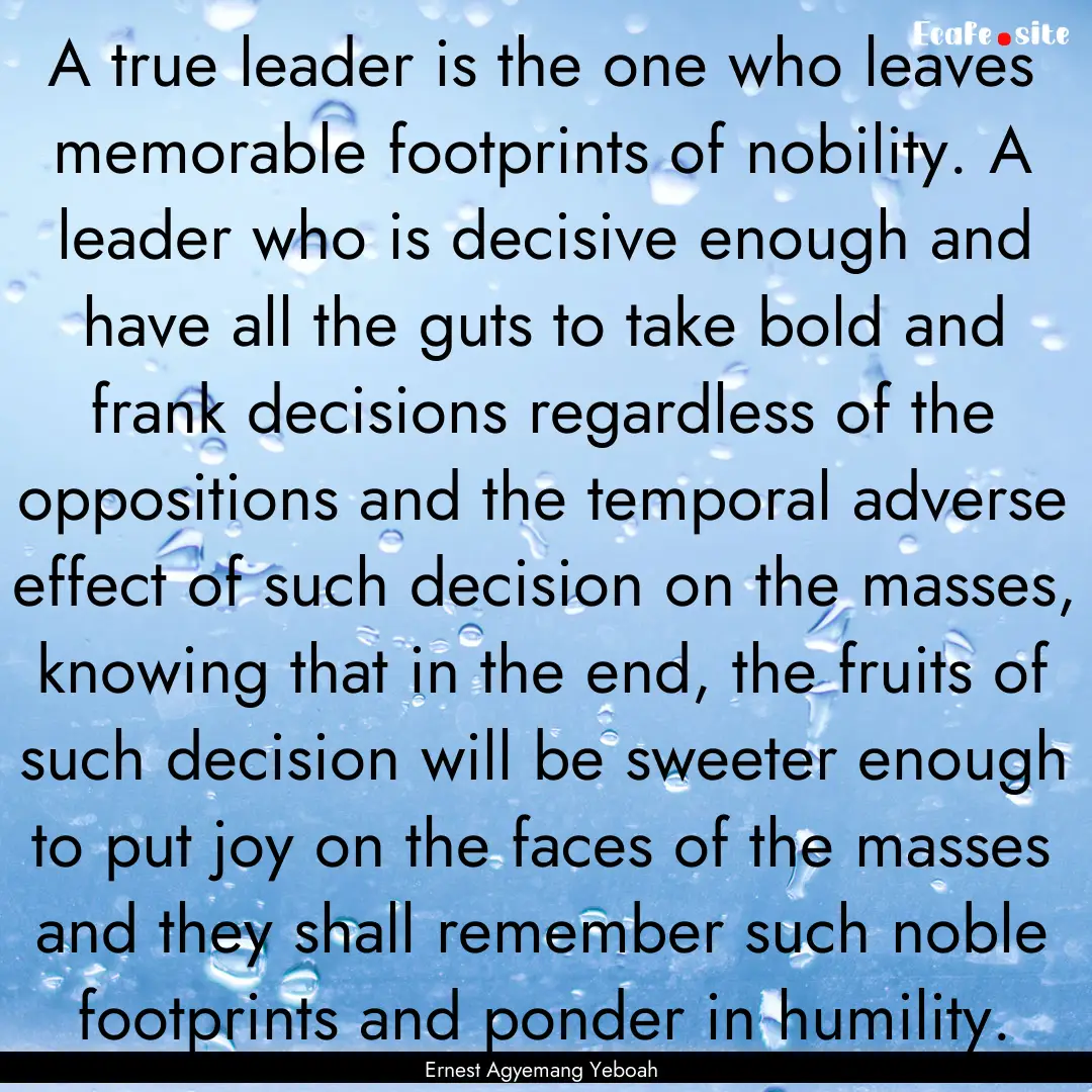 A true leader is the one who leaves memorable.... : Quote by Ernest Agyemang Yeboah