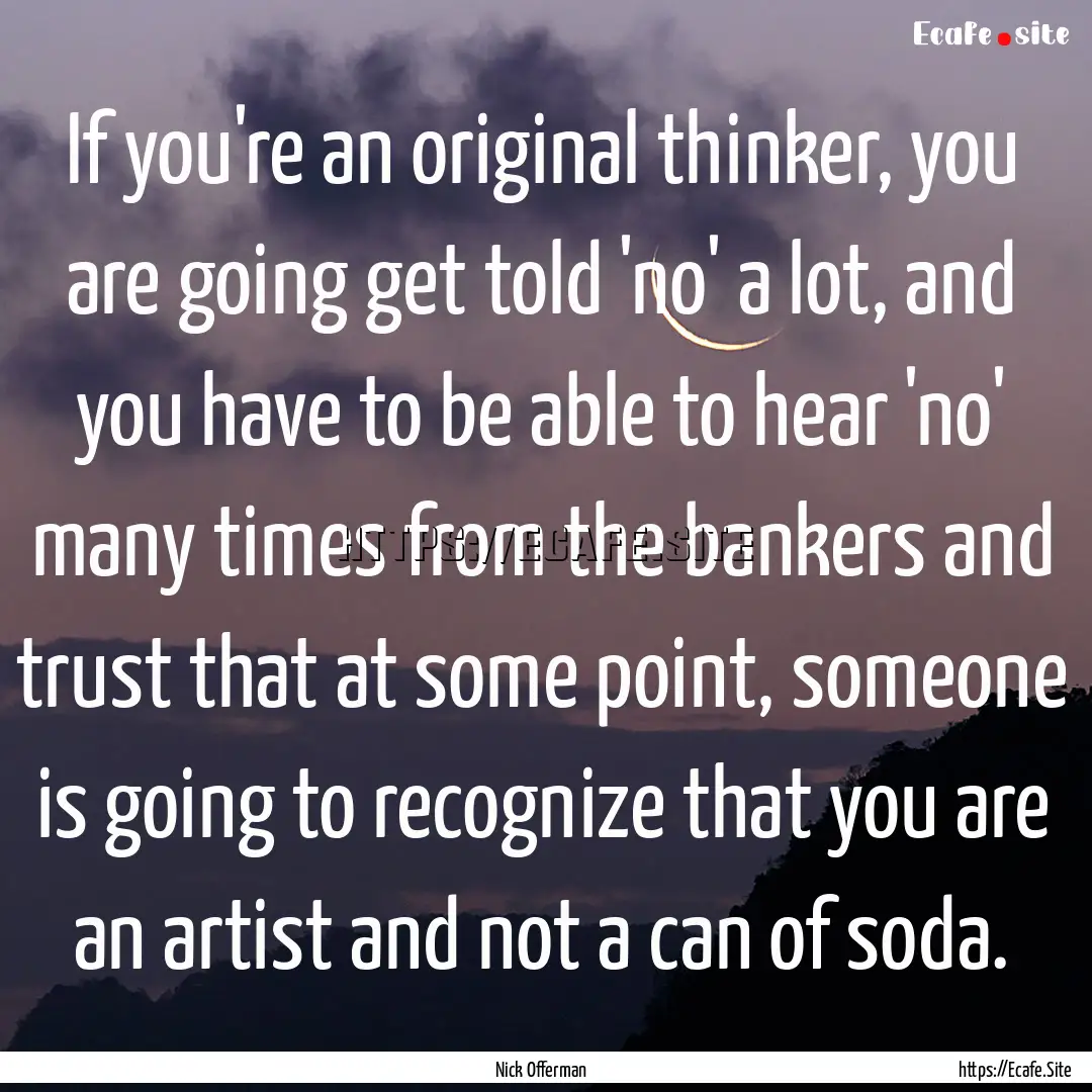 If you're an original thinker, you are going.... : Quote by Nick Offerman