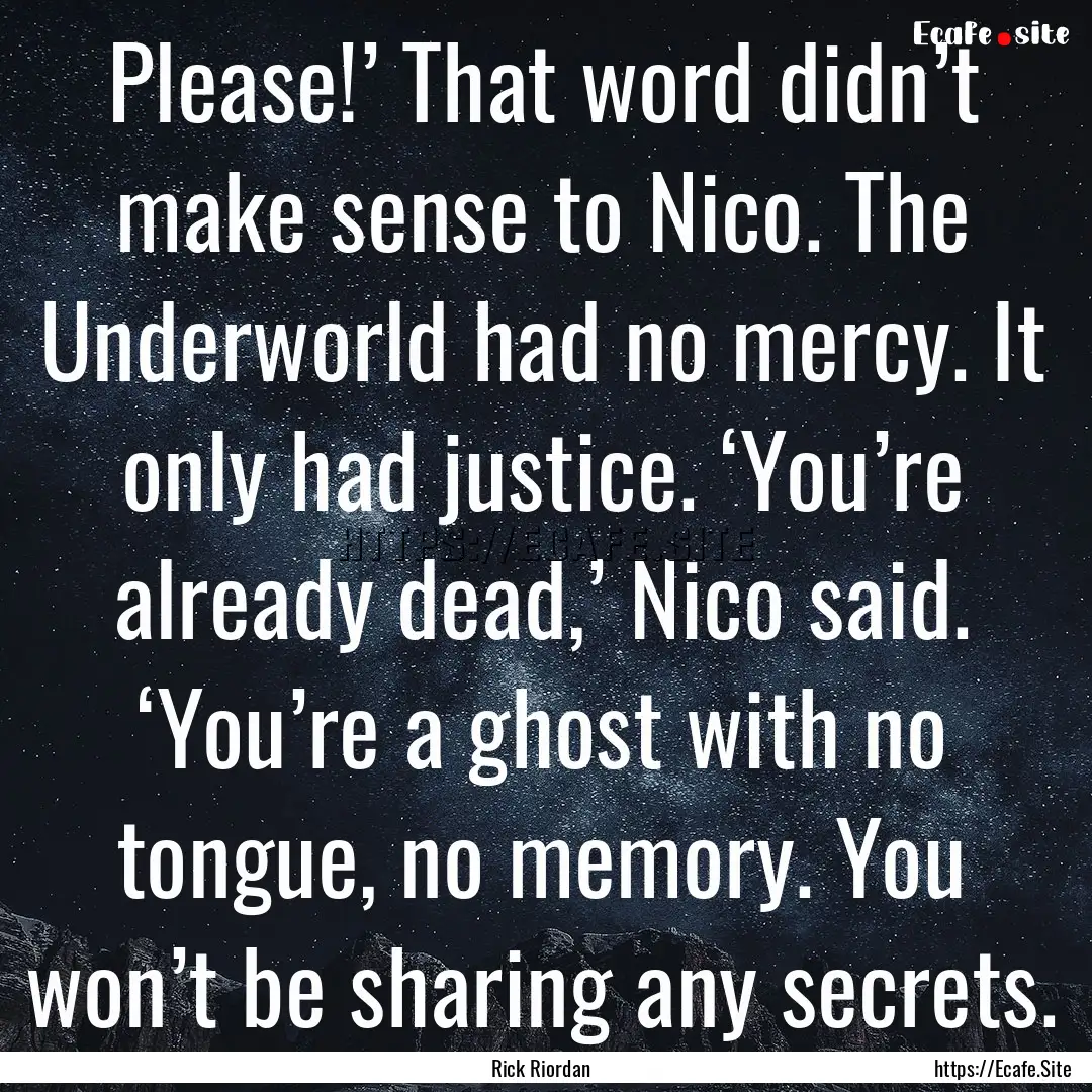 Please!’ That word didn’t make sense.... : Quote by Rick Riordan