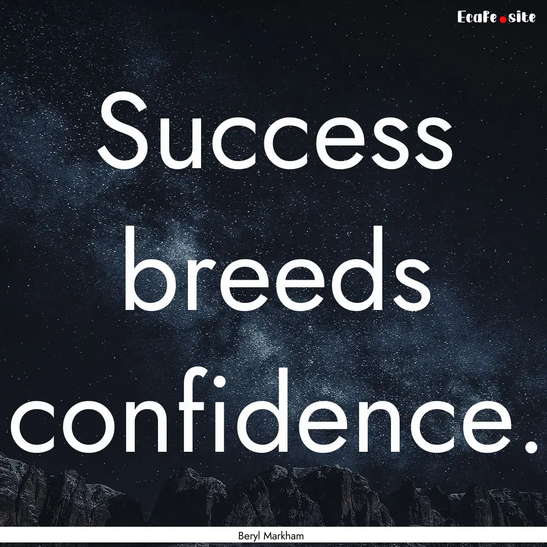 Success breeds confidence. : Quote by Beryl Markham