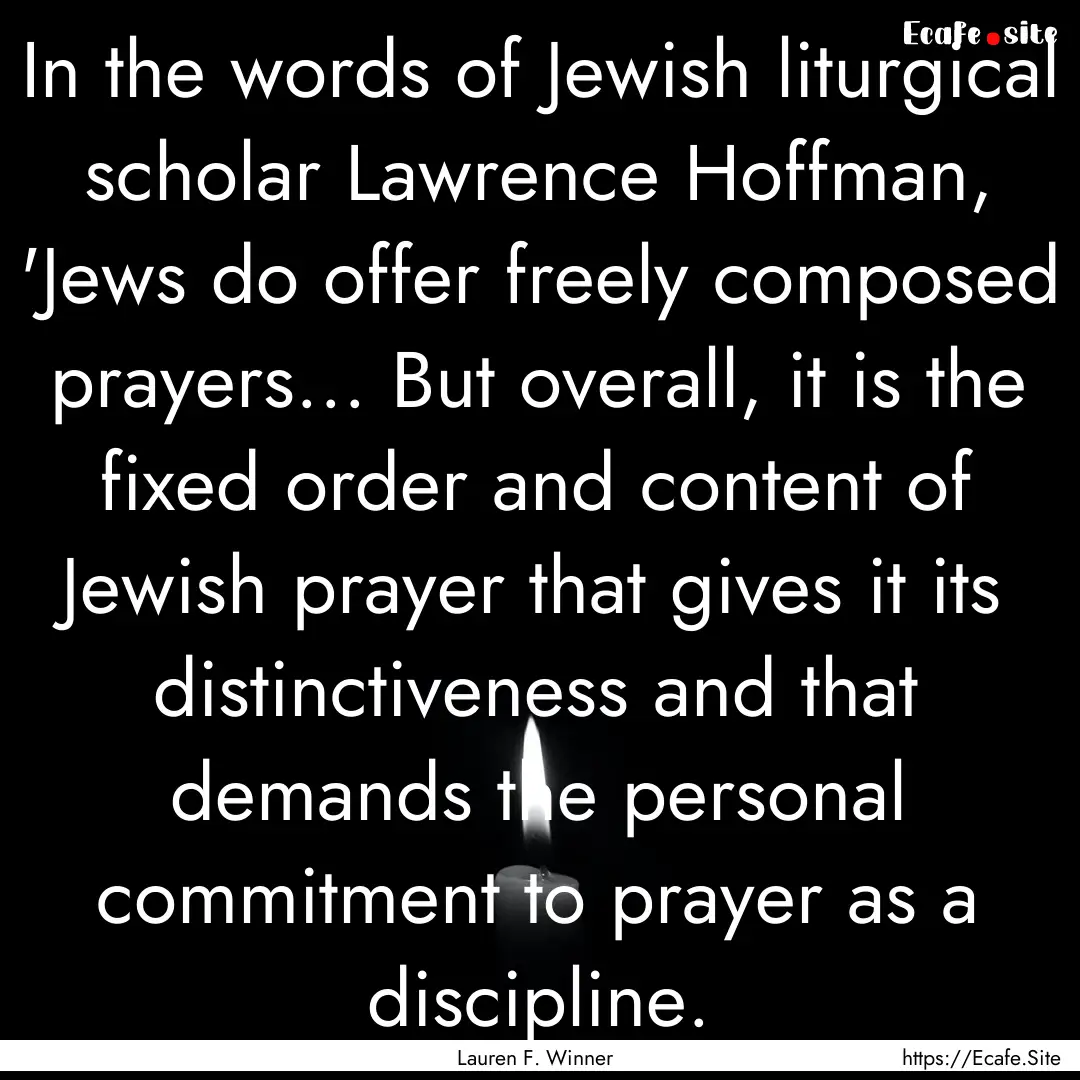 In the words of Jewish liturgical scholar.... : Quote by Lauren F. Winner