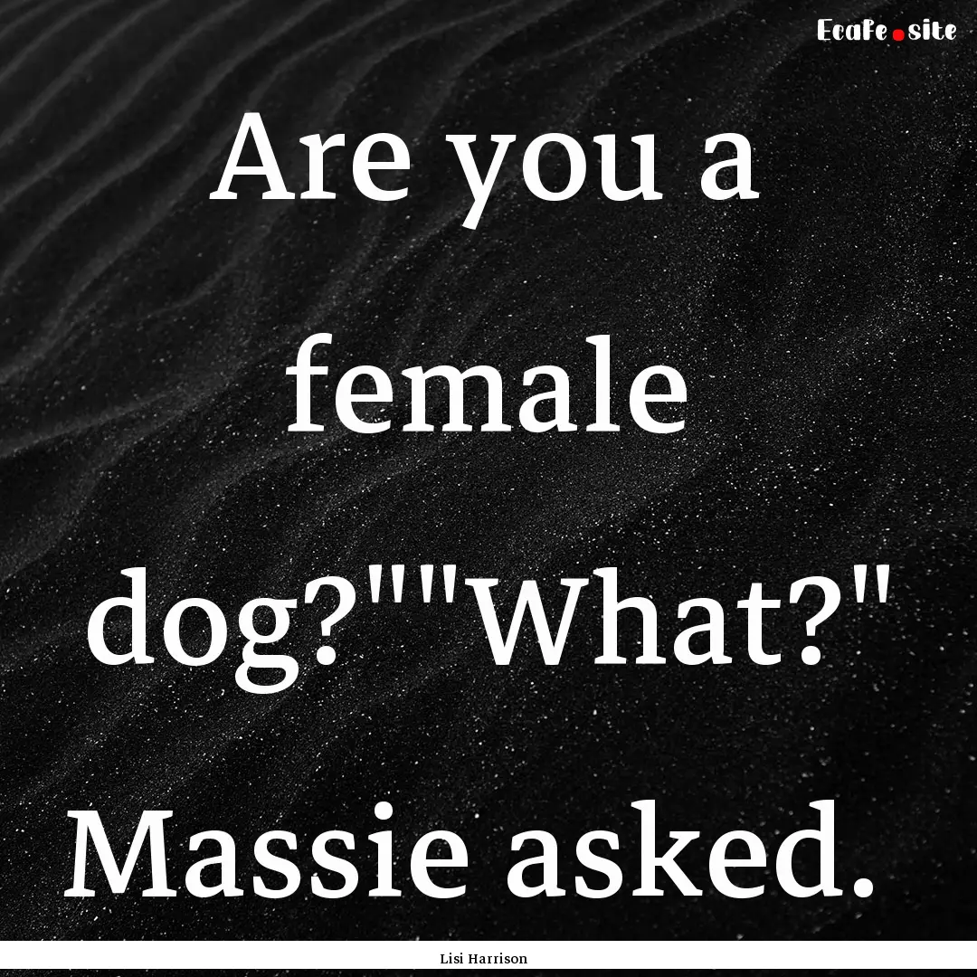 Are you a female dog?