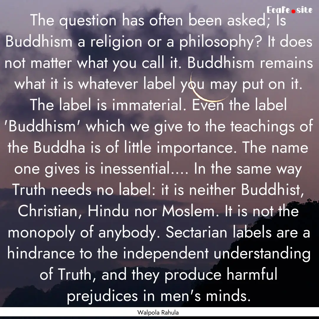 The question has often been asked; Is Buddhism.... : Quote by Walpola Rahula