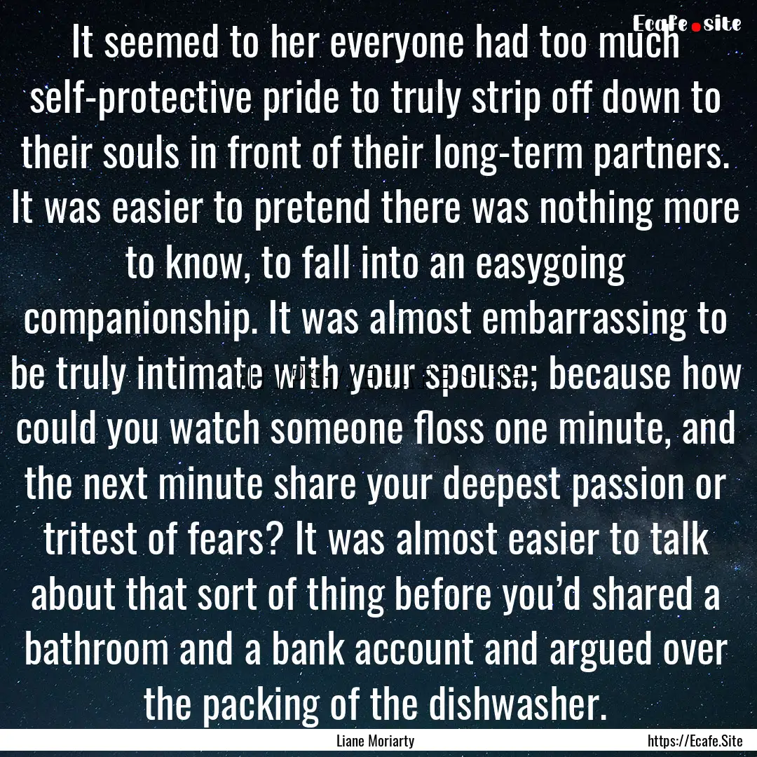 It seemed to her everyone had too much self-protective.... : Quote by Liane Moriarty