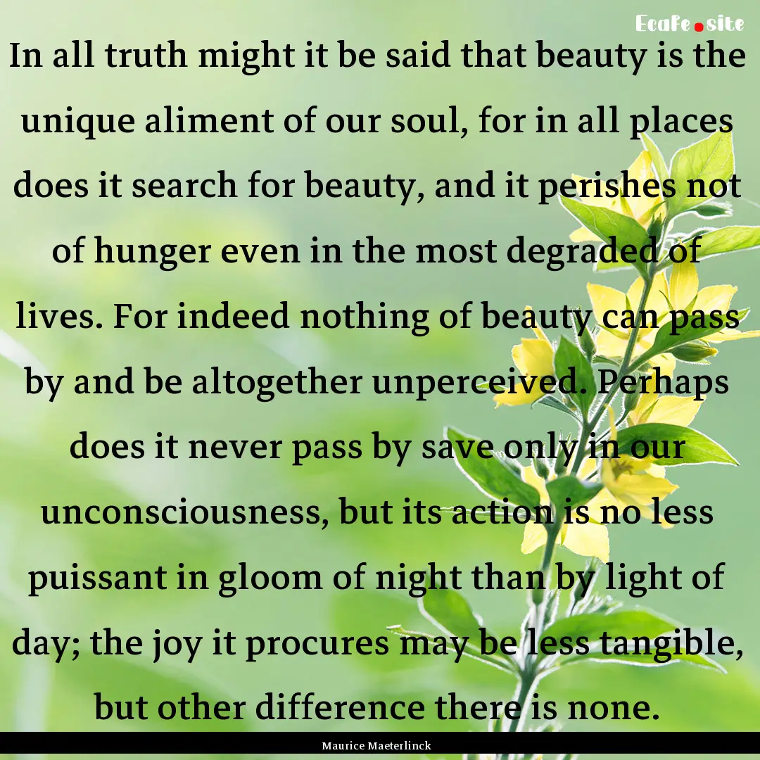 In all truth might it be said that beauty.... : Quote by Maurice Maeterlinck